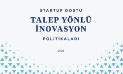 'Startup Dostu Talep Yönlü İnovasyon Politikaları Raporu' yayınlandı