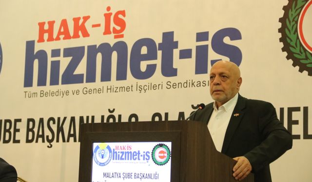HAK-İŞ Genel Başkanı Arslan, Malatya'da konuştu: