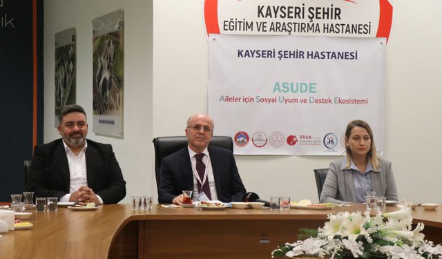 Kayseri Şehir Hastanesinde 'Aileler için Sosyal Uyum ve Destek Ekosistemi Projesi' hayata geçiriliyor