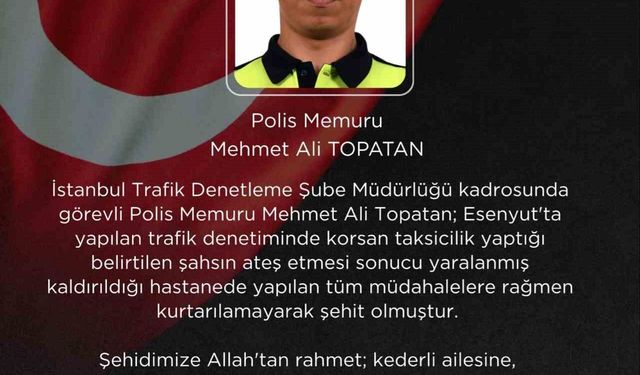 İçişleri Bakanı Çiftçi'den Esenyurt'ta şehit olan polis memuru Mehmet Ali Topatan için başsağlığı mesajı