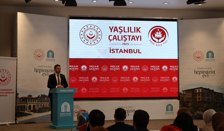 İstanbul'da düzenlenen 'Yaşlılık Çalıştayı'nda görüş ve öneriler paylaşıldı