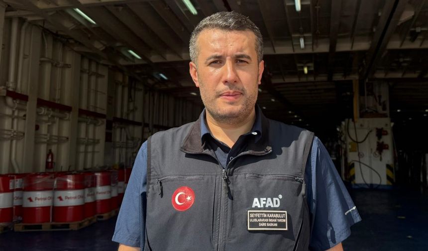 AFAD Uluslararası İnsani Yardım Daire Başkanı Karabulut'tan 17. 'İyilik Gemisi'ne ilişkin açıklama: