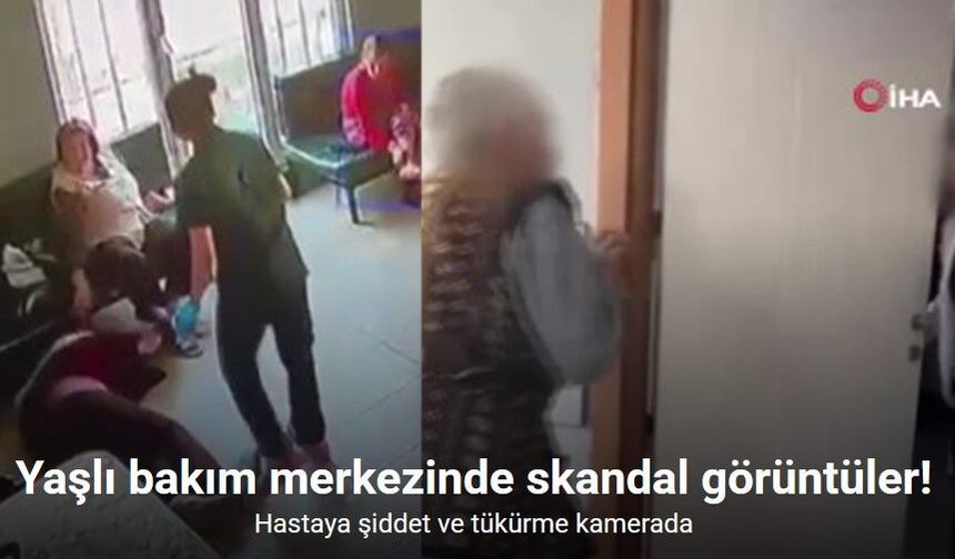 Yaşlı Bakım Merkezinde Dehşet: Hastaya Şiddet ve Tükürme Kamerada