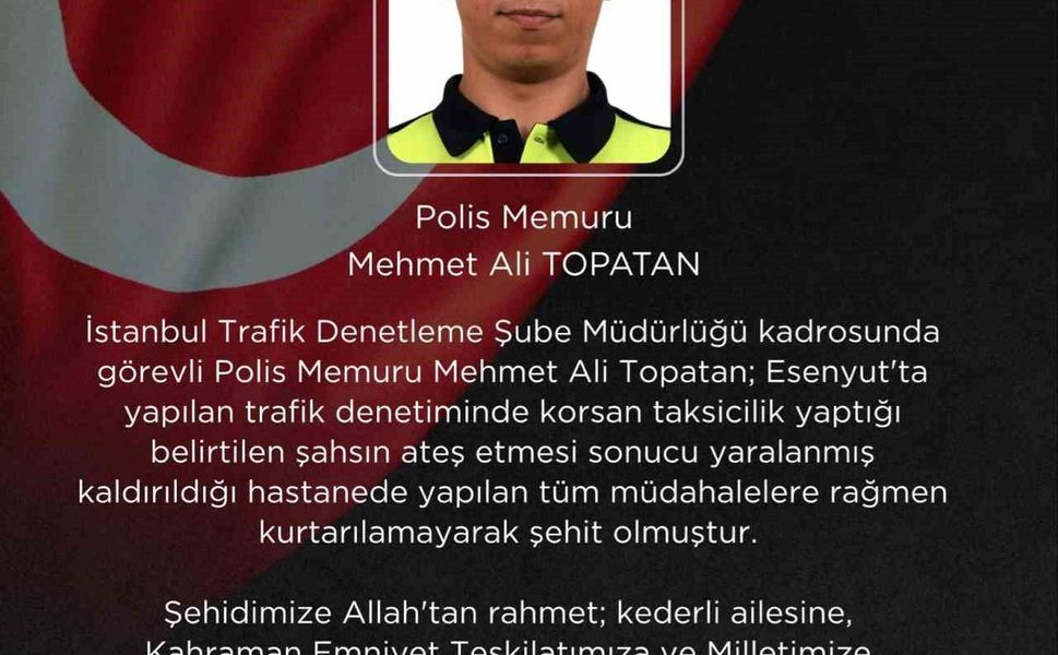 İçişleri Bakanı Çiftçi'den Esenyurt'ta şehit olan polis memuru Mehmet Ali Topatan için başsağlığı mesajı
