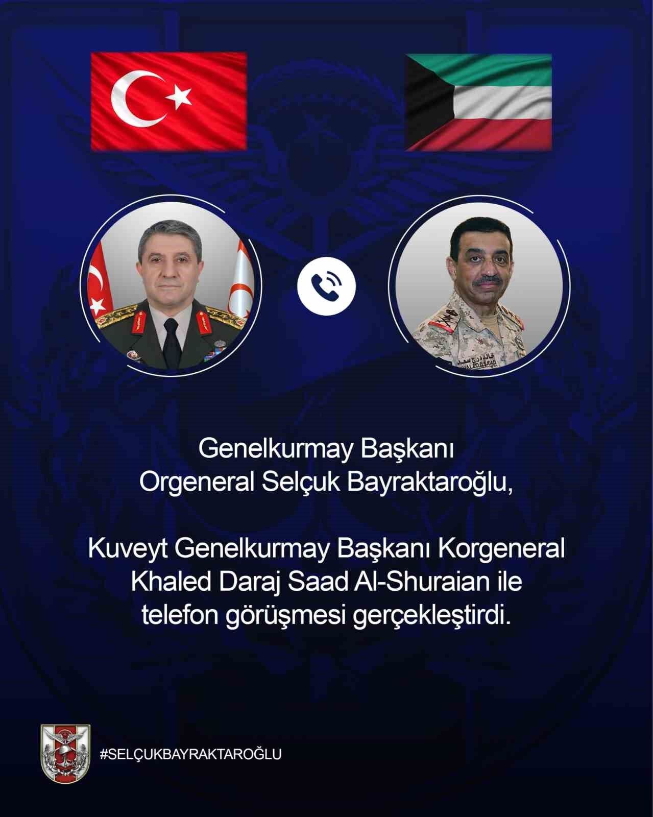 Genelkurmay Başkanı Bayraktaroğlu, Kuveyt Genelkurmay Başkanı Al-Shuraian ile telefonda görüştü